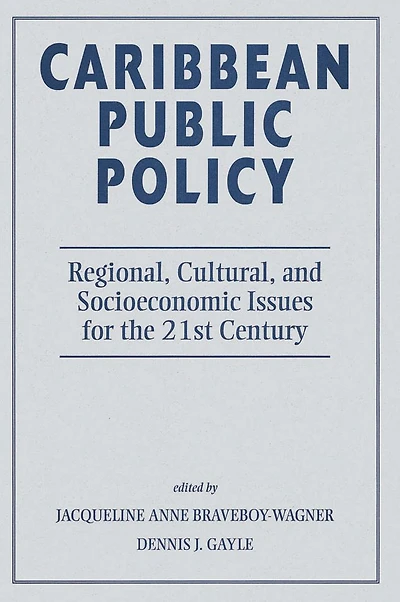 Caribbean Public Policy: Regional, Cultural, And Socioeconomic Issues For The 21st Century