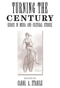 Turning The Century: Essays Media And Cultural Studies