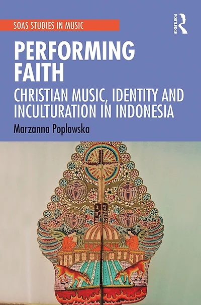 Performing Faith: Christian Music, Identity and Inculturation Indonesia