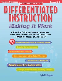 Differentiated Instruction: Making It Work: A Practical Guide to Planning, Managing, and Implementing Differentiated Instruction to Meet the Needs of All Learners