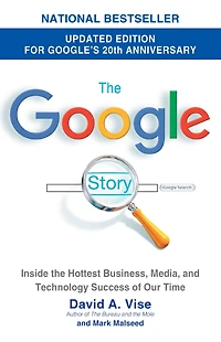 the Google Story (2018 Updated Edition): Inside Hottest Business, Media, and Technology Success of Our Time
