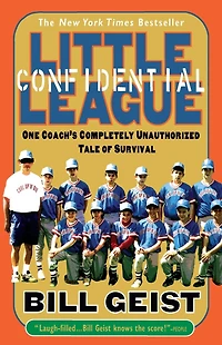 Little League Confidential: One Coach's Completely Unauthorized Tale of Survival
