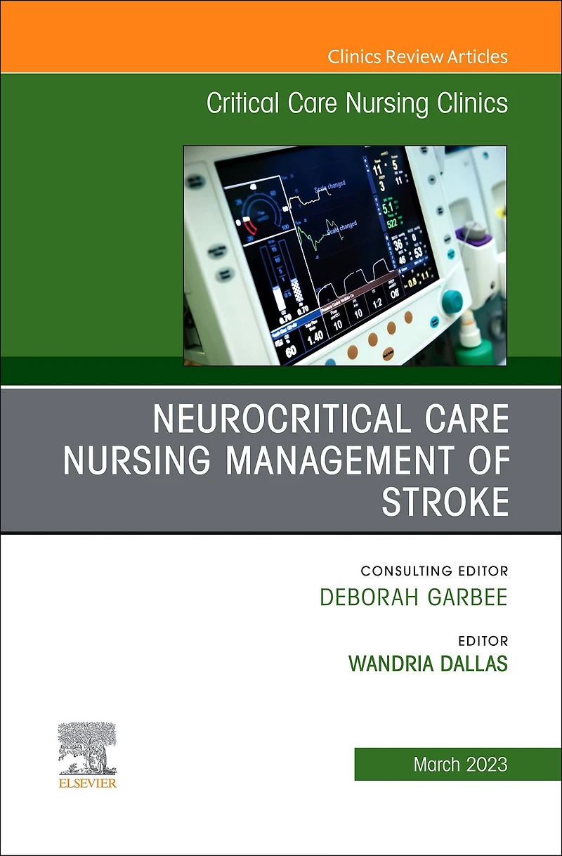 Neurocritical Care Nursing Management of Stroke, An Issue of Critical Care Nursing Clinics of North America, E-Book: Neurocritical Care Nursing Management of Stroke, An Issue of Critical Care Nursing Clinics of North America, E-Book