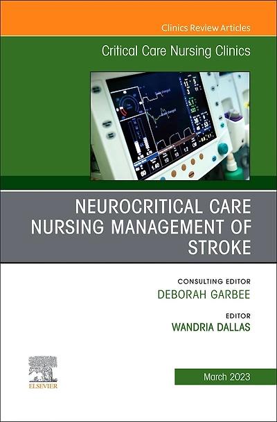 Neurocritical Care Nursing Management of Stroke, An Issue of Critical Care Nursing Clinics of North America, E-Book: Neurocritical Care Nursing Management of Stroke, An Issue of Critical Care Nursing Clinics of North America, E-Book