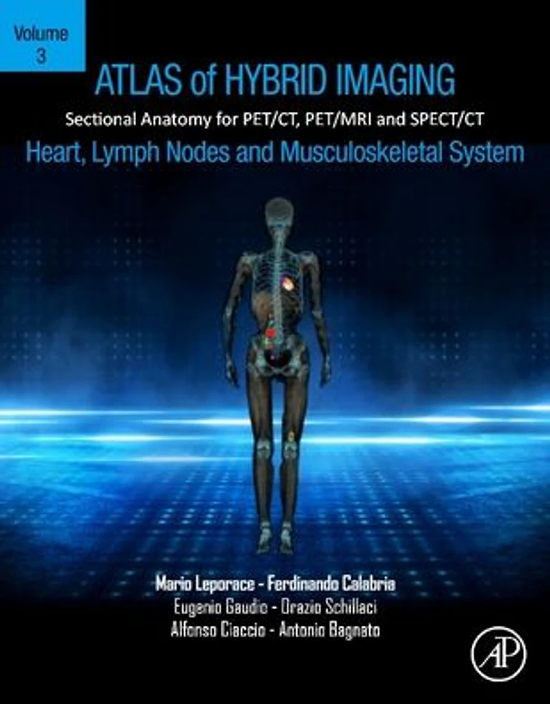Atlas of Hybrid Imaging Sectional Anatomy for PET/CT, PET/MRI and SPECT/CT Vol. 3: Heart, Lymph Node Musculoskeletal System:
