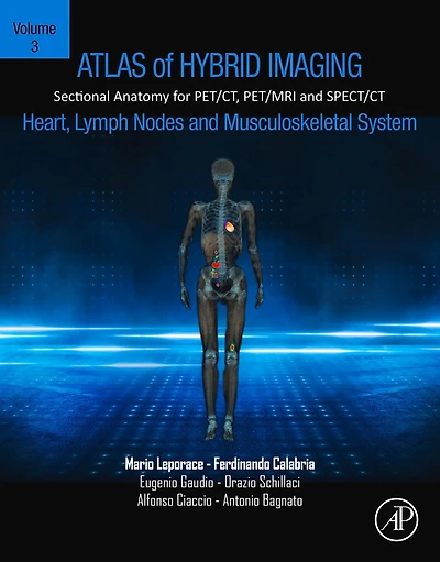 Atlas of Hybrid Imaging Sectional Anatomy for PET/CT, PET/MRI and SPECT/CT Vol. 3: Heart, Lymph Node Musculoskeletal System: