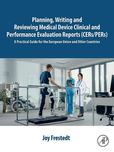 Planning, Writing and Reviewing Medical Device Clinical and Performance Evaluation Reports (CERs/PERs): A Practical Guide for the European Union and Other Countries