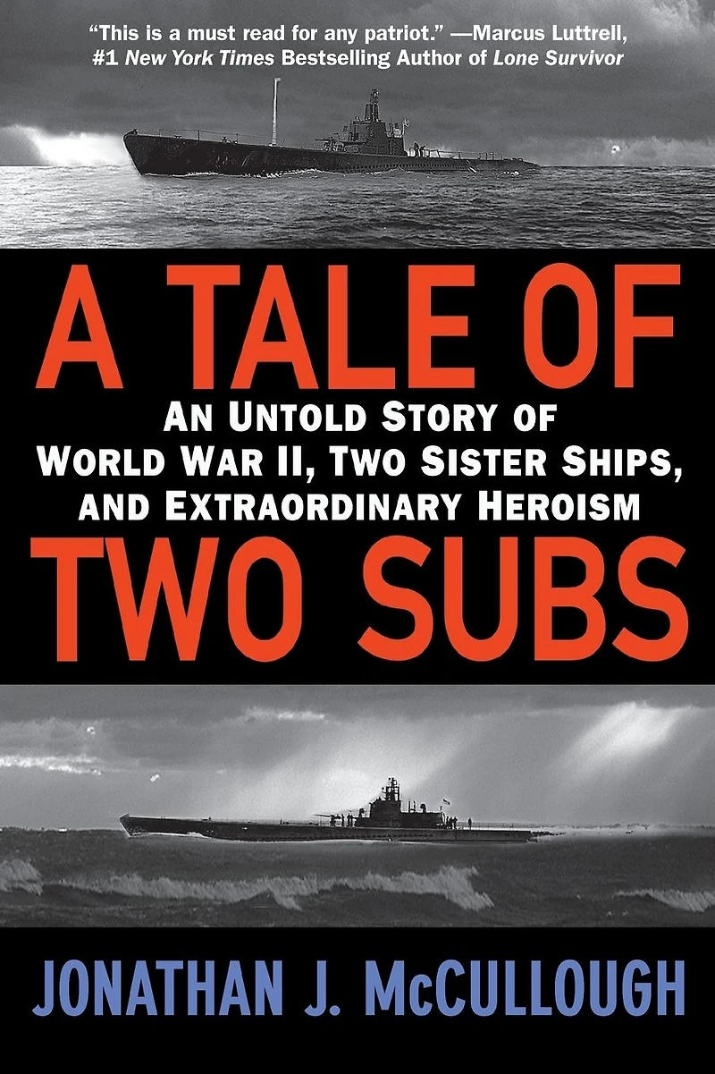 A Tale of Two Subs: An Untold Story World War II, Sister Ships, and Extraordinary Heroism