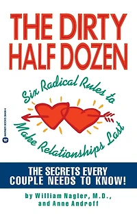 The Dirty Half Dozen: Six Radical Rules to Make Relationships Last