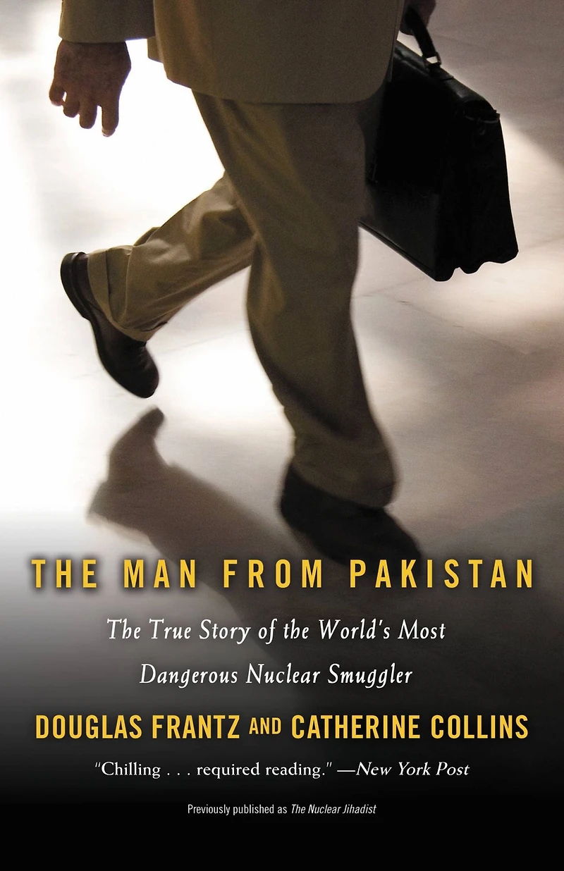 the Nuclear Jihadist: True Story of Man Who Sold World's Most Dangerous Secrets...And How We Could Have Stopped Him
