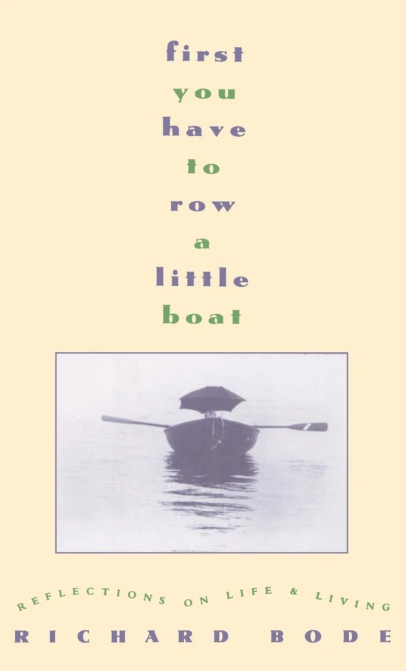 First You Have to Row a Little Boat: Reflections on Life and Living