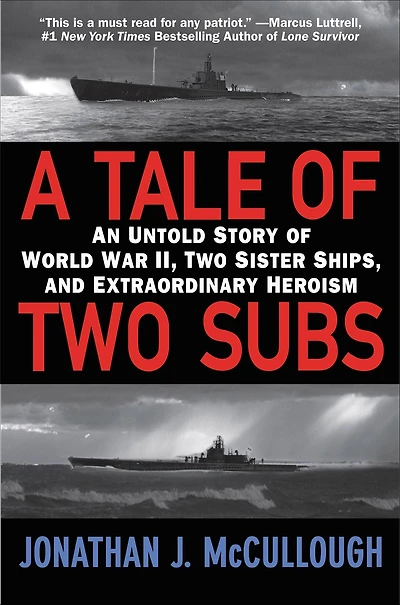 A Tale of Two Subs: An Untold Story World War II, Sister Ships, and Extraordinary Heroism