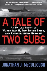 A Tale of Two Subs: An Untold Story World War II, Sister Ships, and Extraordinary Heroism