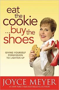 Eat the Cookie...Buy Shoes: Giving Yourself Permission to Lighten Up
