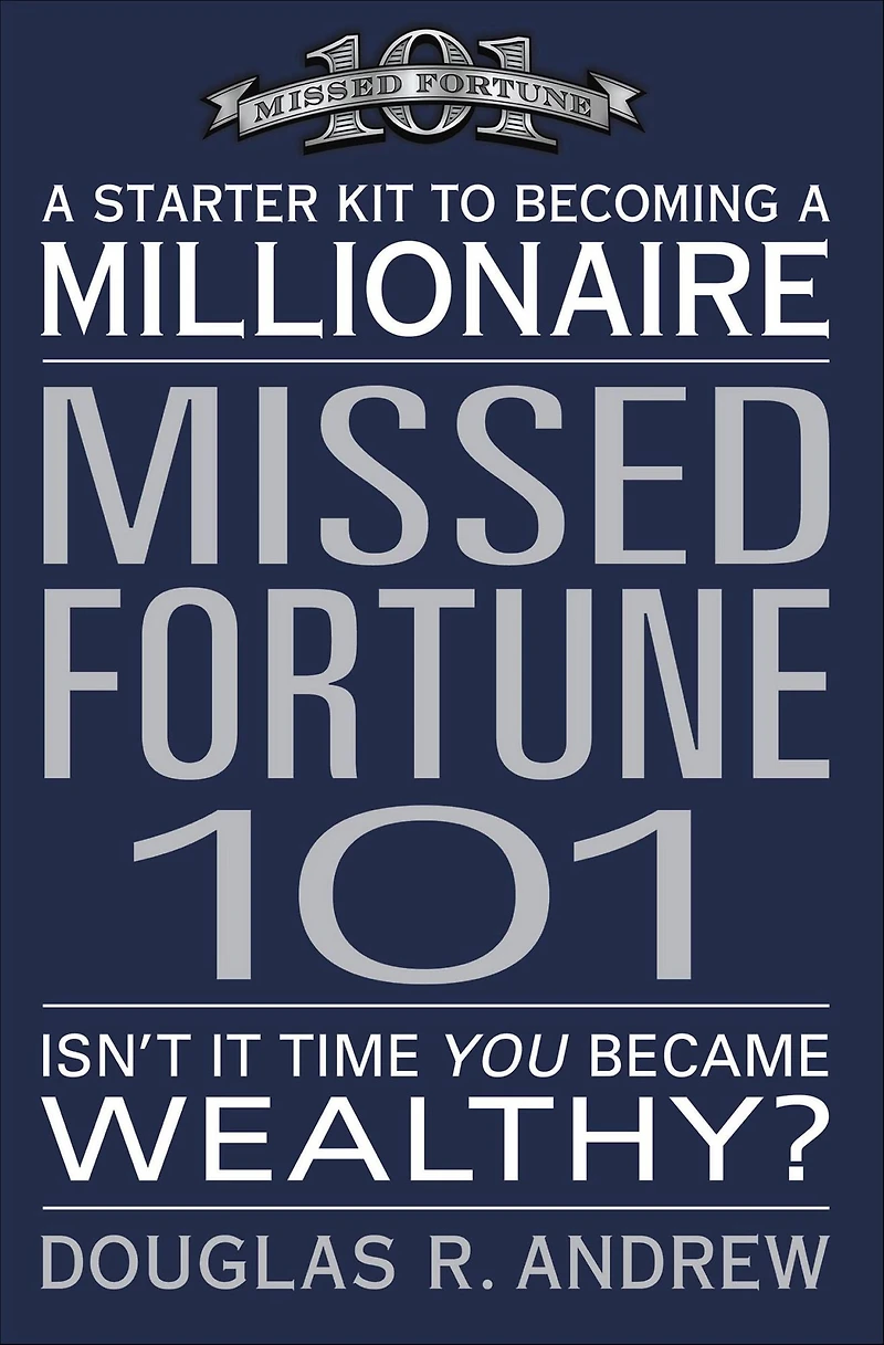 Missed Fortune 101: a Starter Kit to Becoming Millionaire (Abridged)