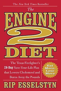 the Engine 2 Diet: Texas Firefighter's 28-Day Save-Your-Life Plan that Lowers Cholesterol and Burns Away Pounds