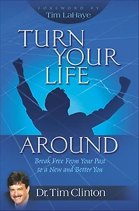 Turn Your Life Around: Break Free from Past to a New and Better You