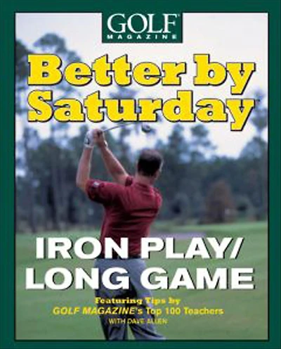 Better by Saturday: Iron Play/Long Game (Better By Saturday Series)