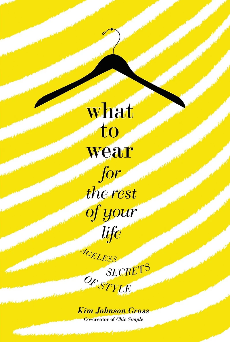 What to Wear for the Rest of Your Life: Ageless Secrets Style
