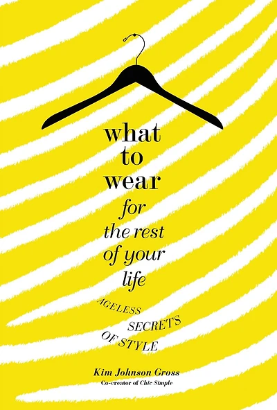 What to Wear for the Rest of Your Life: Ageless Secrets Style