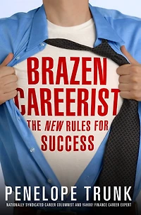 Brazen Careerist: The New Rules for Success