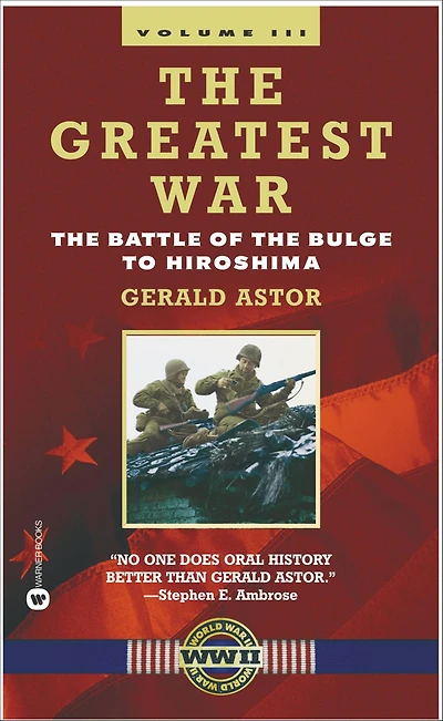 the Greatest War - Volume III: Battle of Bulge to Hiroshima