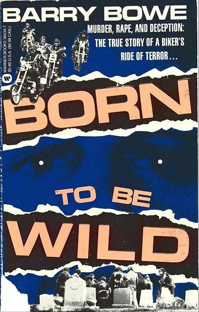 Born to Be Wild: Murder, Rape, and Deception: The True Story of a Biker's Ride Terror .