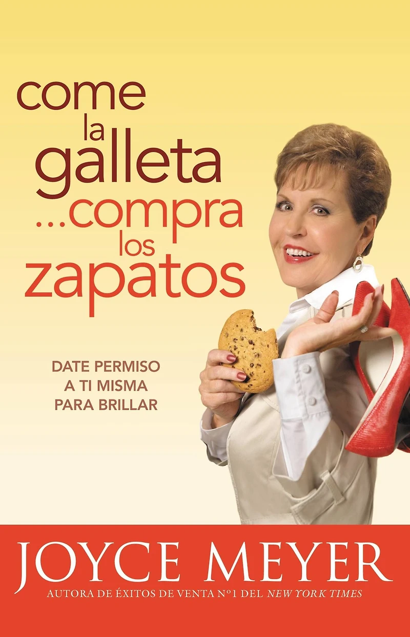 Come la galleta...compra los zapatos: Date permiso a ti misma y relájate (Eat the Cookie...Buy Shoes)