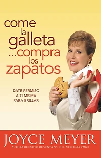 Come la galleta...compra los zapatos: Date permiso a ti misma y relájate (Eat the Cookie...Buy Shoes)