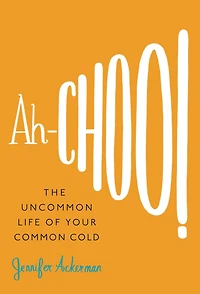 Ah-Choo!: The Uncommon Life of Your Common Cold