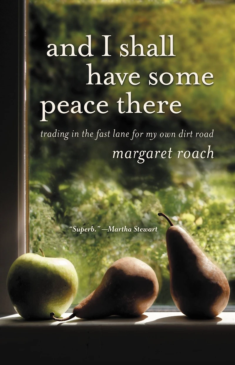 And I Shall Have Some Peace There: Trading the Fast Lane for My Own Dirt Road