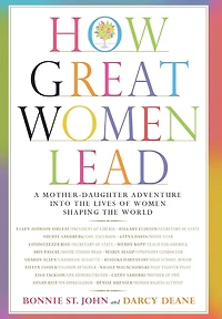 How Great Women Lead: A Mother-Daughter Adventure into the Lives of Shaping World
