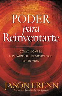Poder Para Reinventarse: Como romper los patrones destructivos en su vida