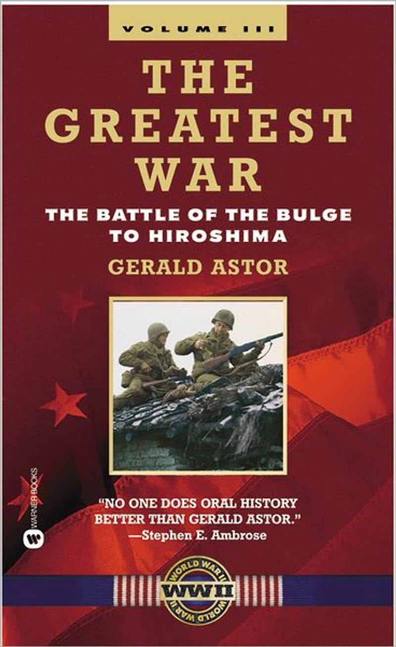 the Greatest War - Volume III: Battle of Bulge to Hiroshima