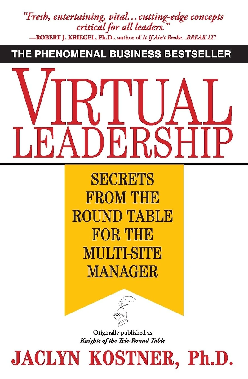 Virtual Leadership: Secrets from the Round Table for Multi-Site Manager