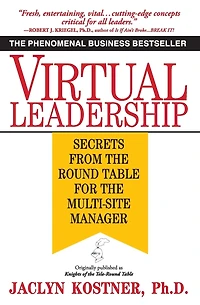 Virtual Leadership: Secrets from the Round Table for Multi-Site Manager