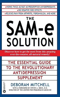 the SAM-e Solution: Essential Guide to Revolutionary Antidepression Supplement