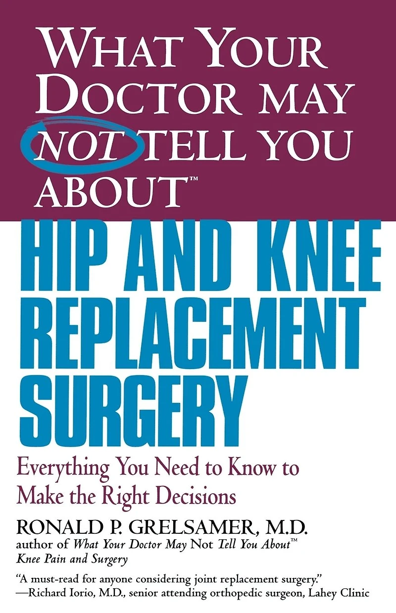 What Your Doctor May Not Tell You about Knee Pain and Surgery: Learn the Truth MRIs Common Misdiagnoses--and Avoid Unnecessary Surgery