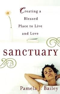 Sanctuary: Creating a Blessed Place to Live and Love
