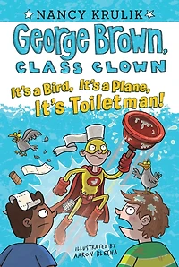It's a Bird, Plane, Toiletman! (George Brown, Class Clown Series #17)