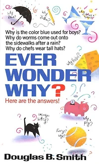 Ever Wonder Why?: Here Are the Answers!