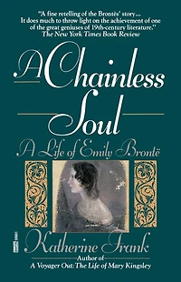 A Chainless Soul: A Life of Emily Bronte