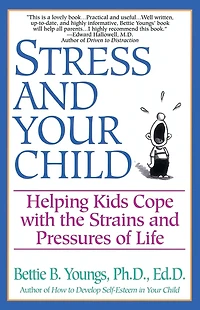 Stress and Your Child: Helping Kids Cope with the Strains Pressures of Life