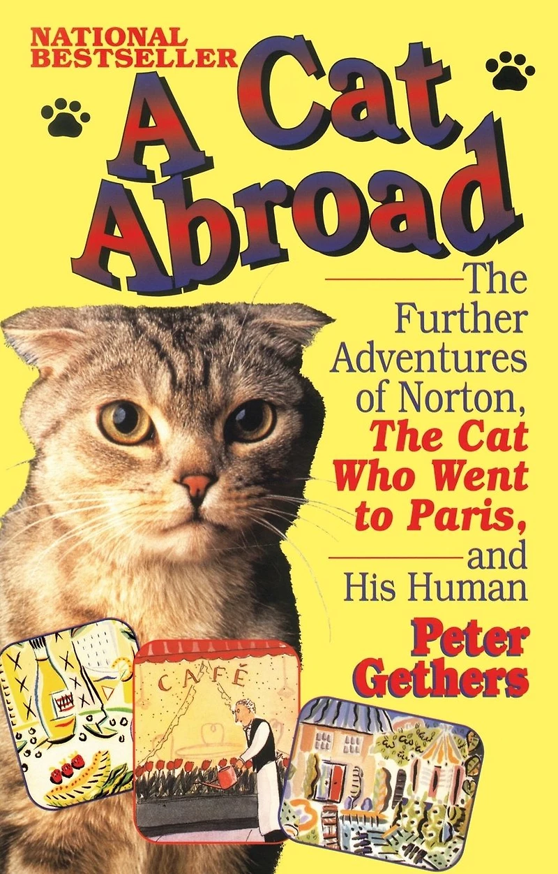 A Cat Abroad: the Further Adventures of Norton, Who Went to Paris, and His Human