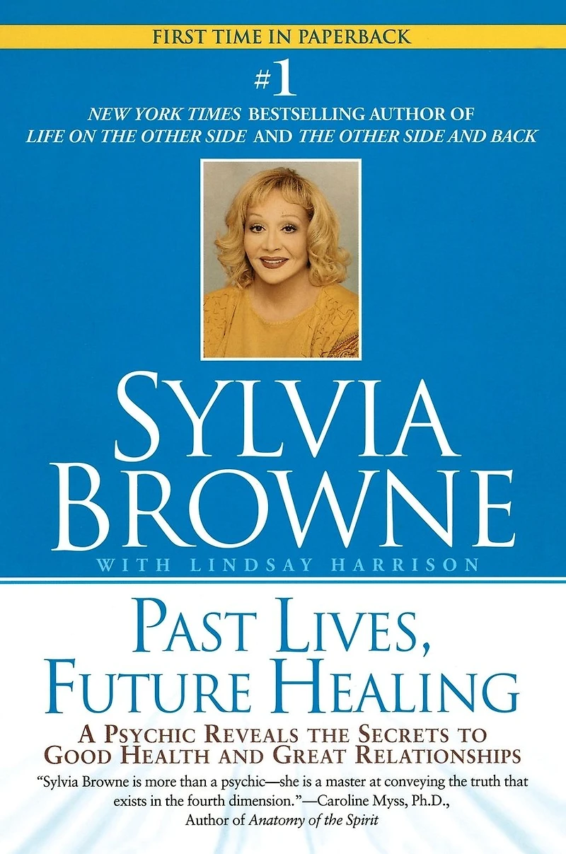 Past Lives, Future Healing: A Psychic Reveals the Secrets to Good Health and Great Relationships