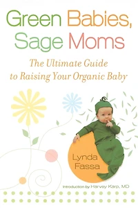 Green Babies, Sage Moms: The Ultimate Guide to Raising Your Organic Baby