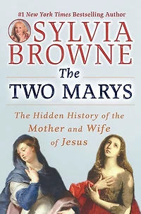 the Two Marys: Hidden History of Mother and Wife Jesus