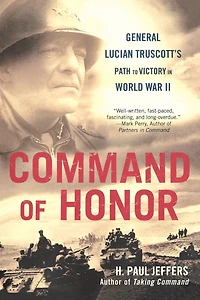 Command of Honor: General Lucian Truscott's Path to Victory World War II