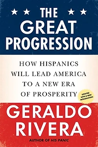 The Great Progression: How Hispanics Will Lead America to a New Era of Prosperity