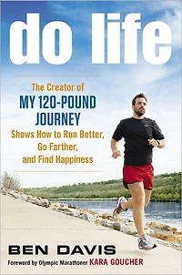 Do Life: The Creator of "My 120-Pound Journey" Shows How to Run Better, Go Farther, and Find Happiness